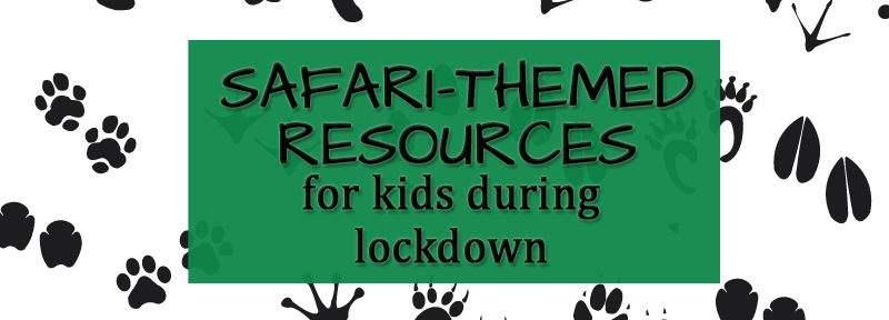 African safari-themed resources for kids during lockdown